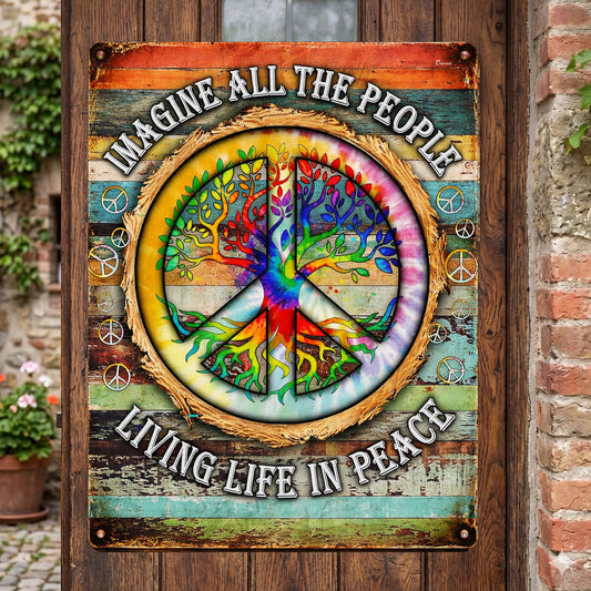 Imagine All The People Living Life In Peace - Hippie Metal Sign Version 4