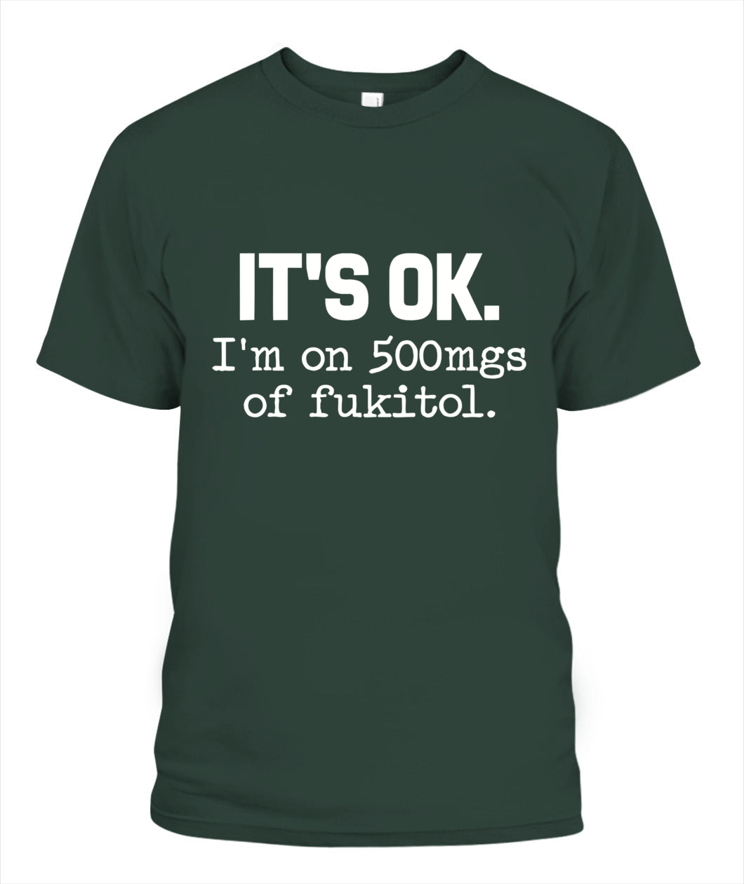 It’s OK I’m On 500mg of Fukitol – Funny Sarcastic Quote T-Shirt, Hoodie, Sweatshirt | Stress Humor Gift