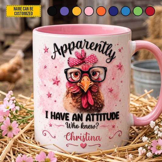 Apparently I Have An Attitude Who Knew - Personalized Chicken Accent Mug