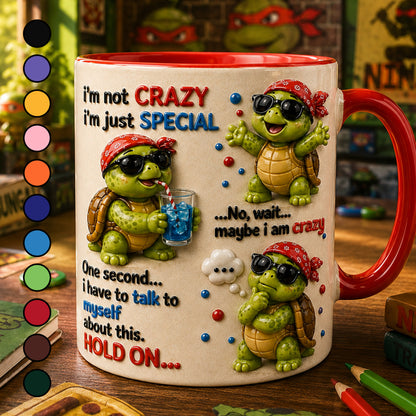 I'm Not Crazy, I'm Just Special – Funny Turtle Accent Mug