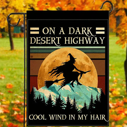 On A Dark Desert Highway Cool Wind In My Hair - Witch Garden Flag, Halloween Garden Flag, House Flag