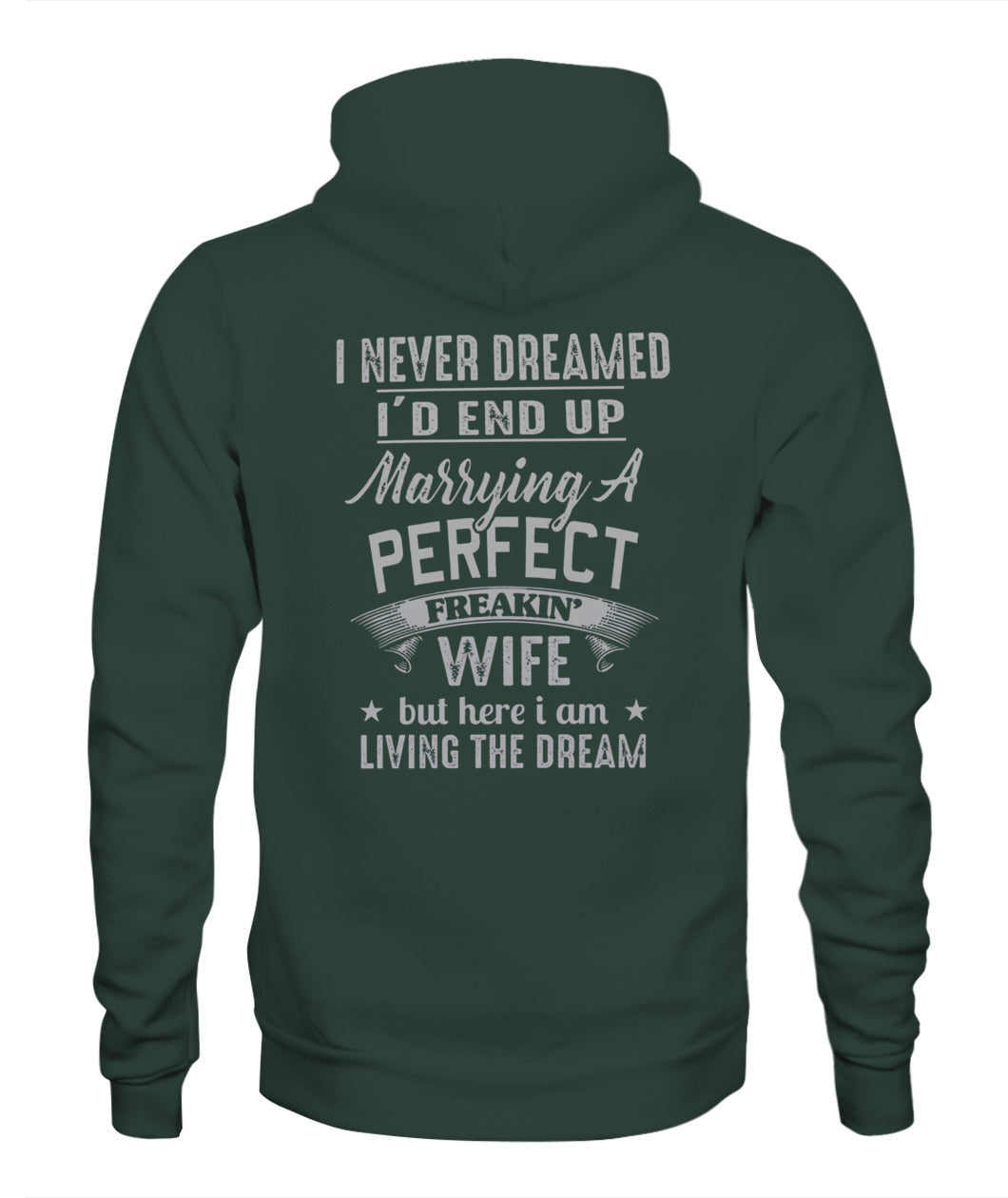 I Never Dreamed I’d End Up Marrying A Perfect Freakin’ Wife – Funny Husband T-Shirt / Hoodie / Sweatshirt