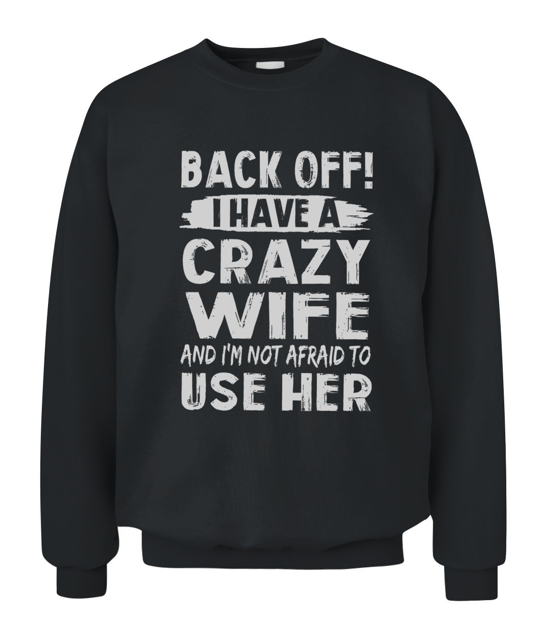 Back Off I Have A Crazy Wife And I'm Not Afraid To Use Her Shirt – Funny Husband Shirt, Gift For Men