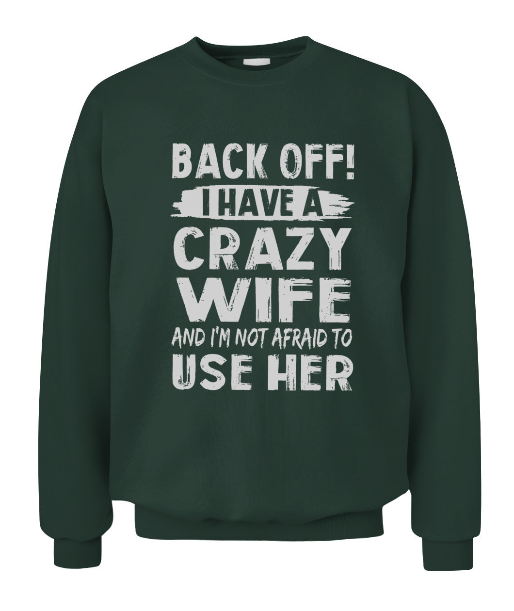 Back Off I Have A Crazy Wife And I'm Not Afraid To Use Her Shirt – Funny Husband Shirt, Gift For Men