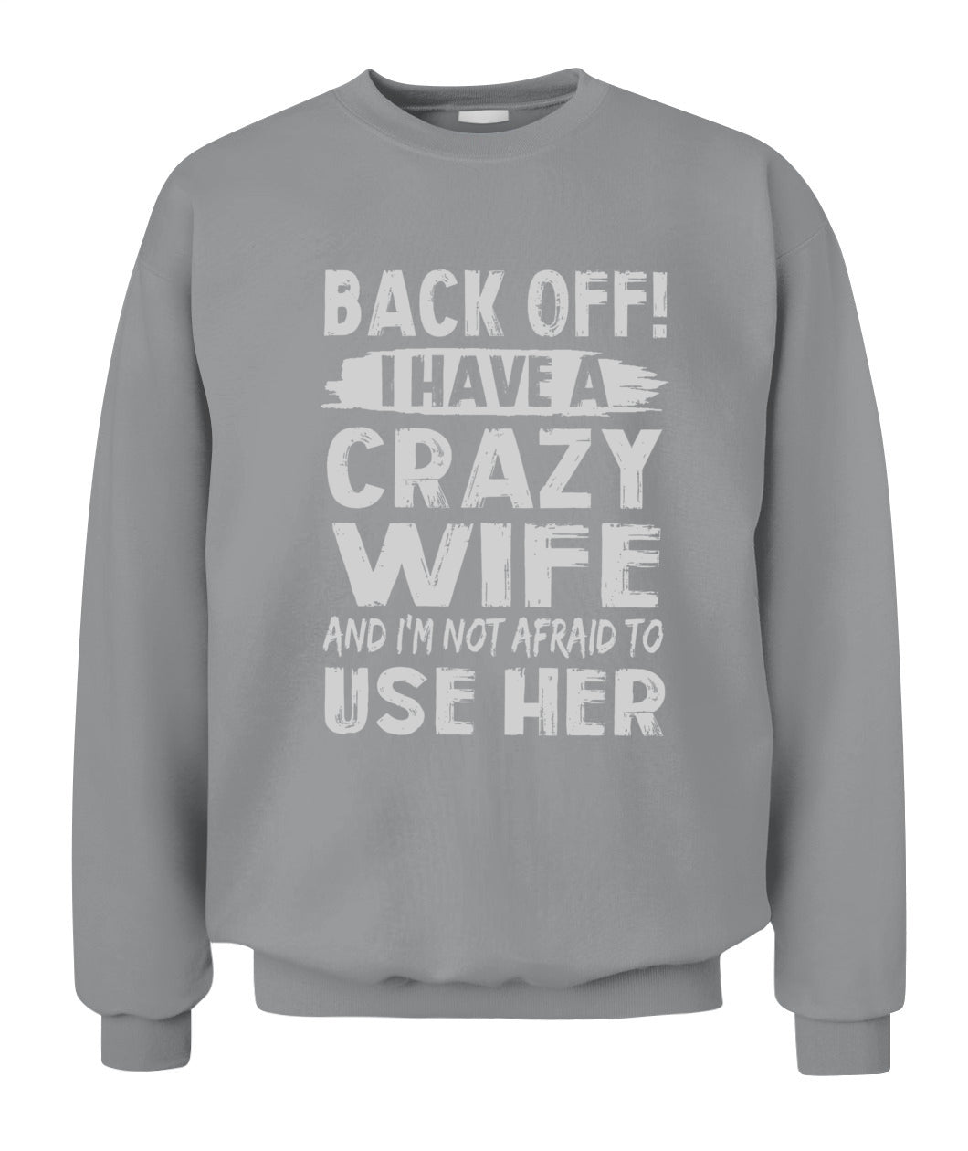 Back Off I Have A Crazy Wife And I'm Not Afraid To Use Her Shirt – Funny Husband Shirt, Gift For Men