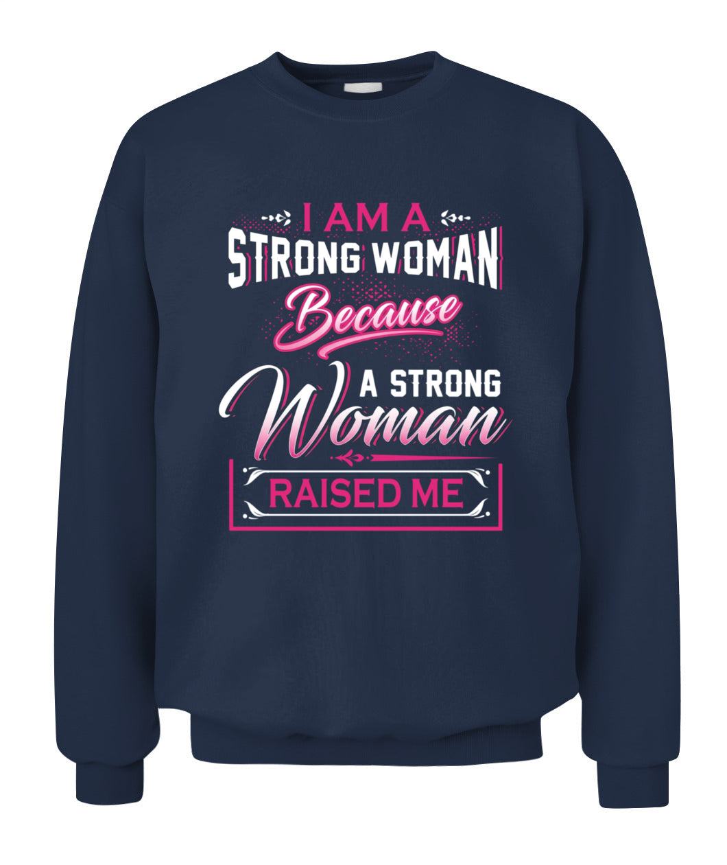 I Am A Strong Woman Because A Strong Woman Raised Me Shirt – Inspirational Mom Quote Shirt