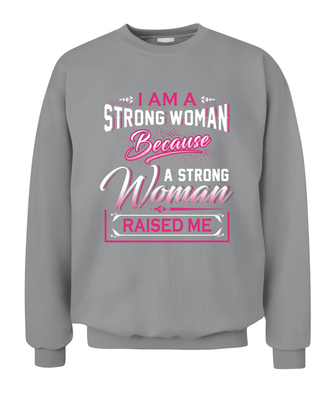 I Am A Strong Woman Because A Strong Woman Raised Me Shirt – Inspirational Mom Quote Shirt