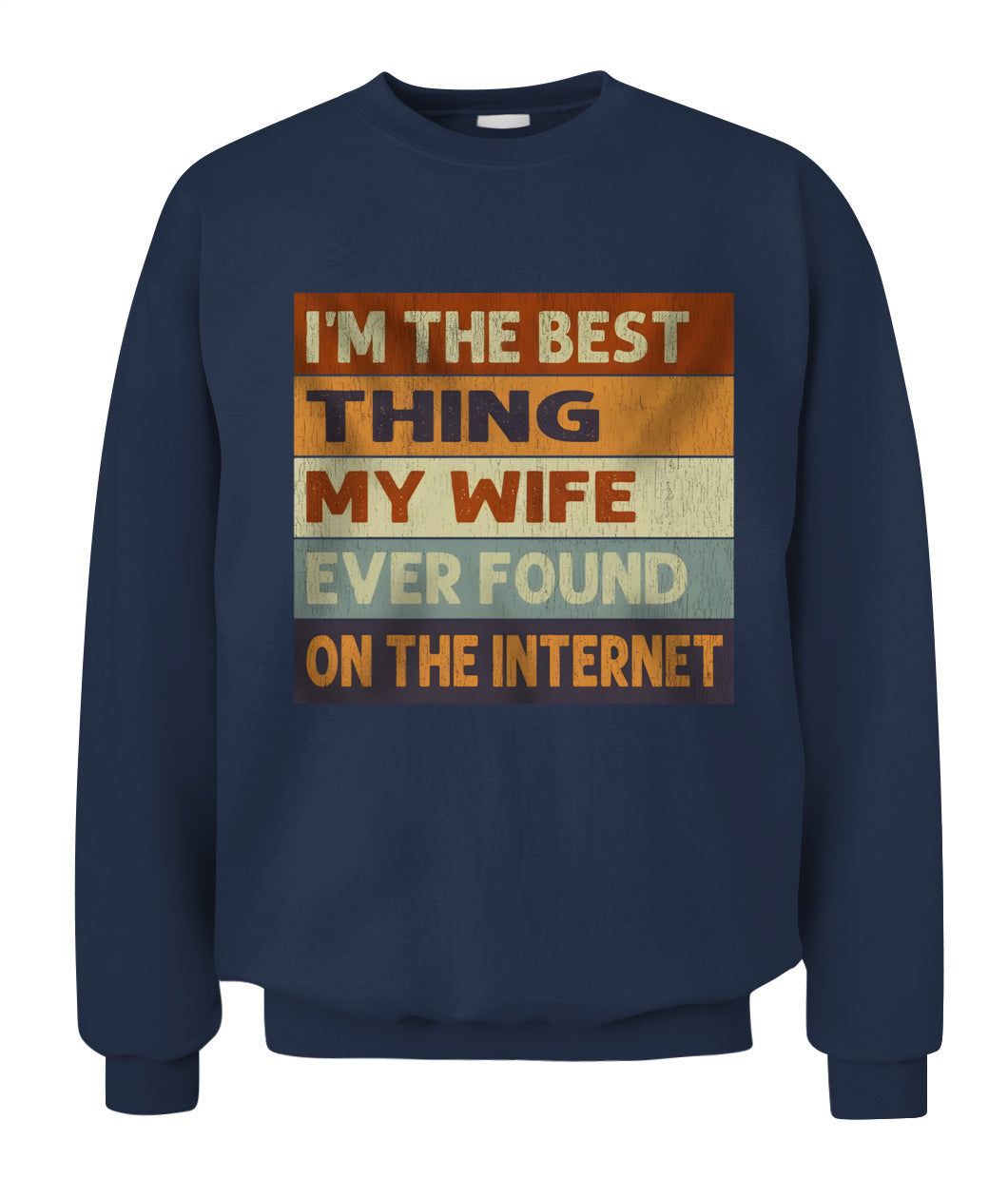 I’m The Best Thing My Wife Ever Found On The Internet – Funny Husband Retro Vintage T-Shirt / Hoodie / Sweatshirt