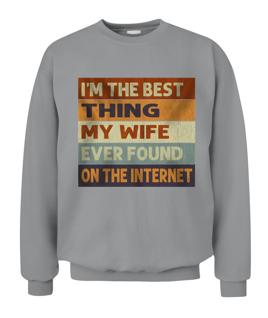 I’m The Best Thing My Wife Ever Found On The Internet – Funny Husband Retro Vintage T-Shirt / Hoodie / Sweatshirt