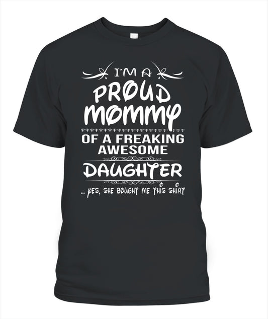 I’m A Proud Mommy Of A Freaking Awesome Daughter Shirt – Funny Proud Mom Shirt, Daughter Love Tee, Gifts For Mom