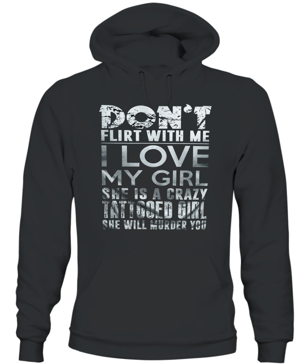 Don’t Flirt With Me I Love My Girl – Funny Tattooed Girlfriend T-Shirt / Hoodie / Sweatshirt