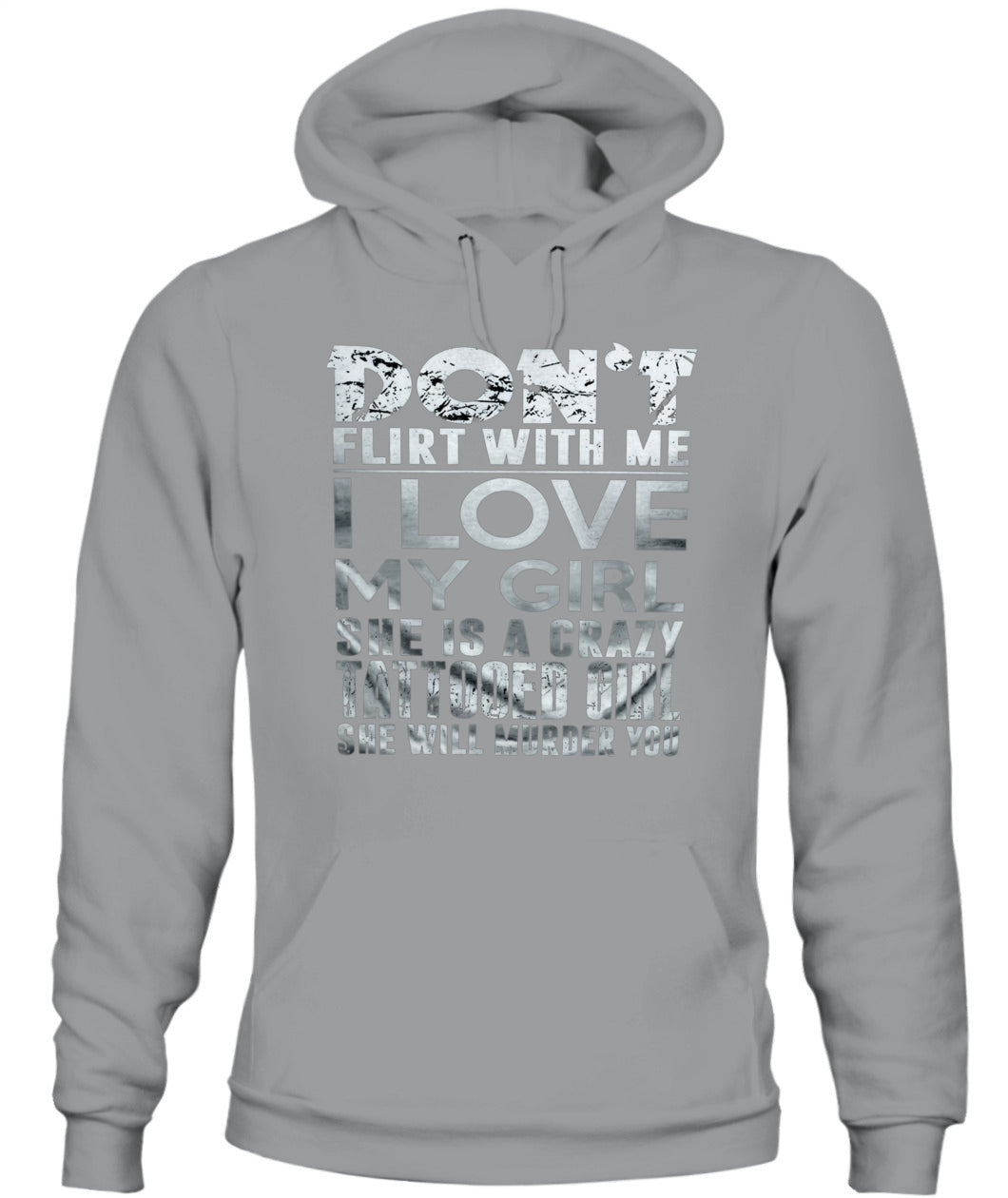 Don’t Flirt With Me I Love My Girl – Funny Tattooed Girlfriend T-Shirt / Hoodie / Sweatshirt