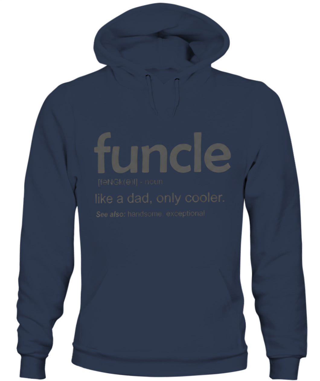 Uncle Like A Dad Only Cooler – Funny Uncle Definition T-Shirt / Hoodie / Sweatshirt