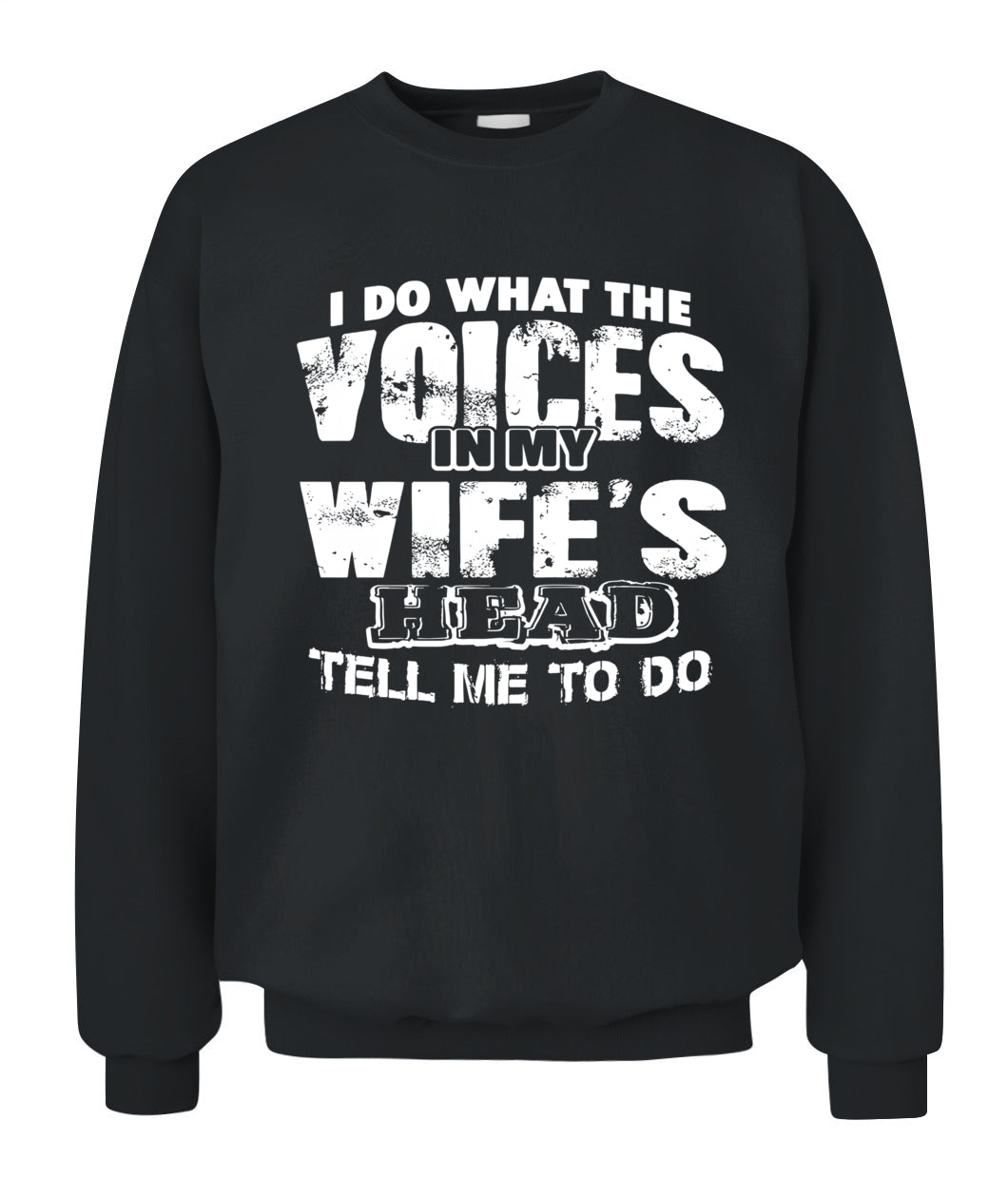 I Do What The Voices In My Wife’s Head Tell Me To Do – Funny Husband T-Shirt / Hoodie / Sweatshirt