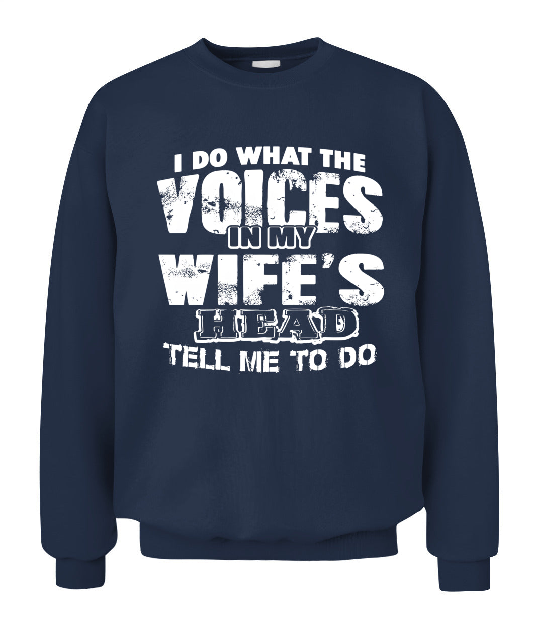 I Do What The Voices In My Wife’s Head Tell Me To Do – Funny Husband T-Shirt / Hoodie / Sweatshirt