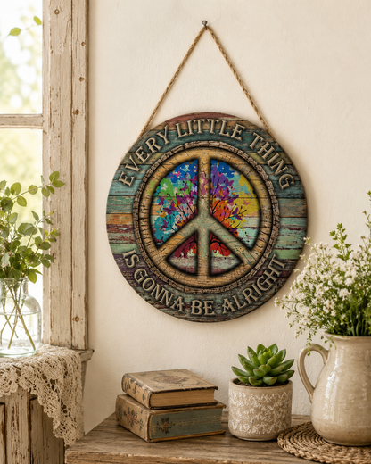 Hippie Peace Every Little Thing Is Gonna Be Alright - Beautiful Round Wood Sign