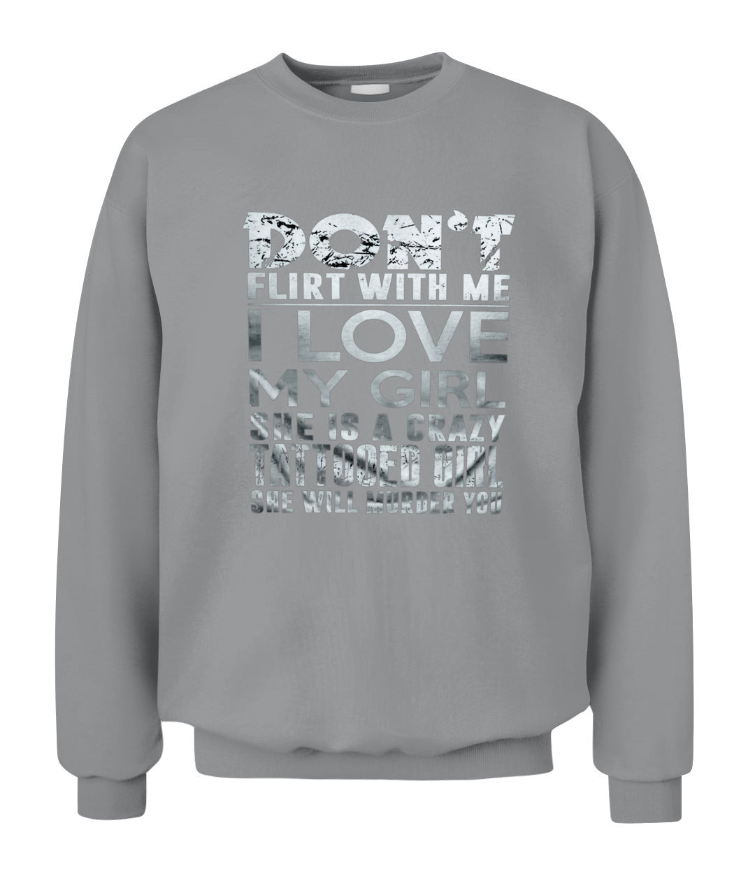 Don’t Flirt With Me I Love My Girl – Funny Tattooed Girlfriend T-Shirt / Hoodie / Sweatshirt