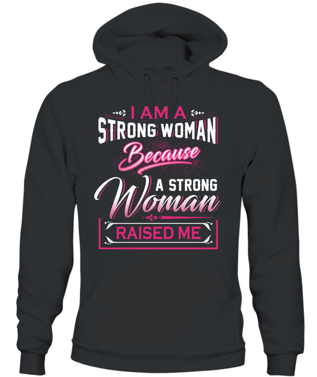 I Am A Strong Woman Because A Strong Woman Raised Me Shirt – Inspirational Mom Quote Shirt
