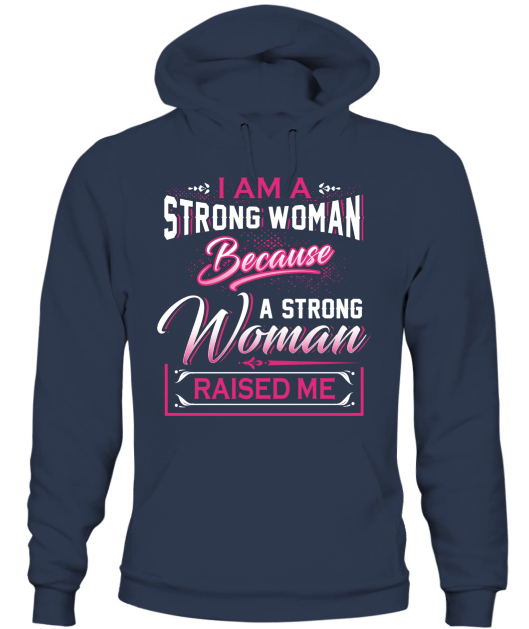 I Am A Strong Woman Because A Strong Woman Raised Me Shirt – Inspirational Mom Quote Shirt