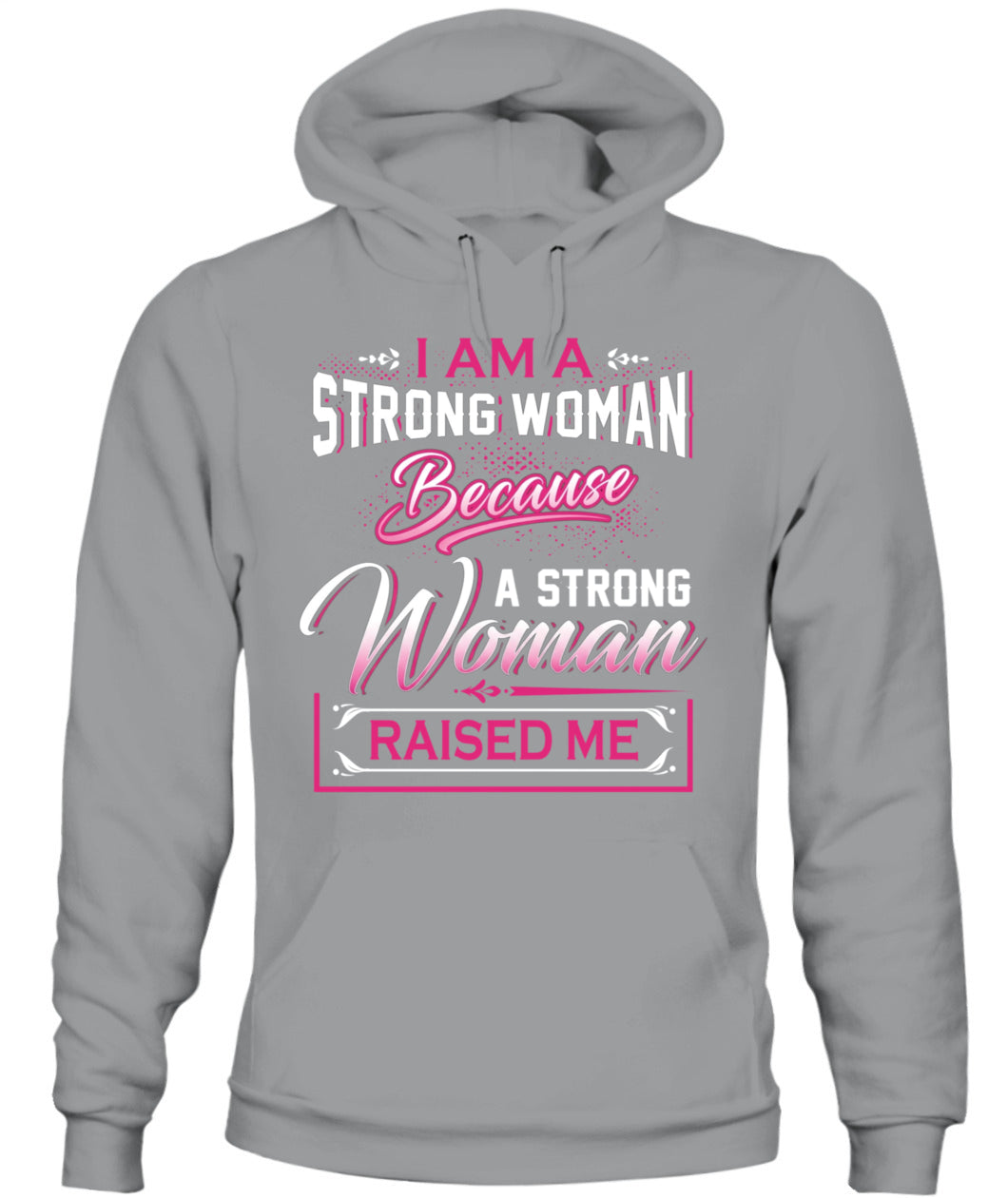 I Am A Strong Woman Because A Strong Woman Raised Me Shirt – Inspirational Mom Quote Shirt