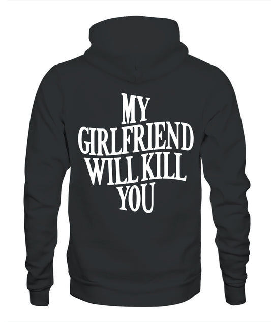My Girlfriend Will Kill You Hoodie – Funny Protective Girlfriend Statement Hoodie, Gifts For Woman