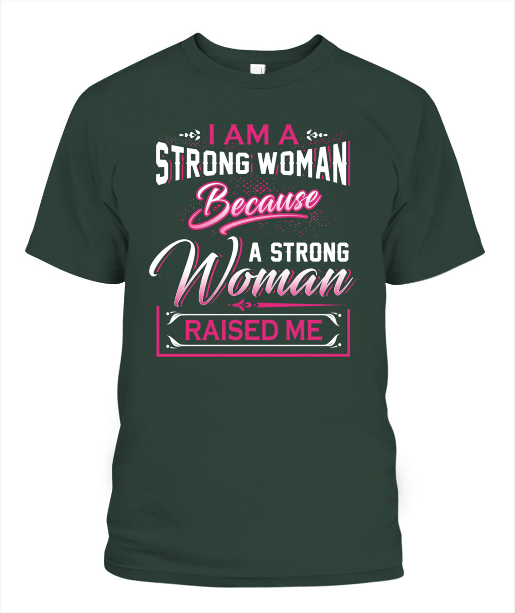 I Am A Strong Woman Because A Strong Woman Raised Me Shirt – Inspirational Mom Quote Shirt