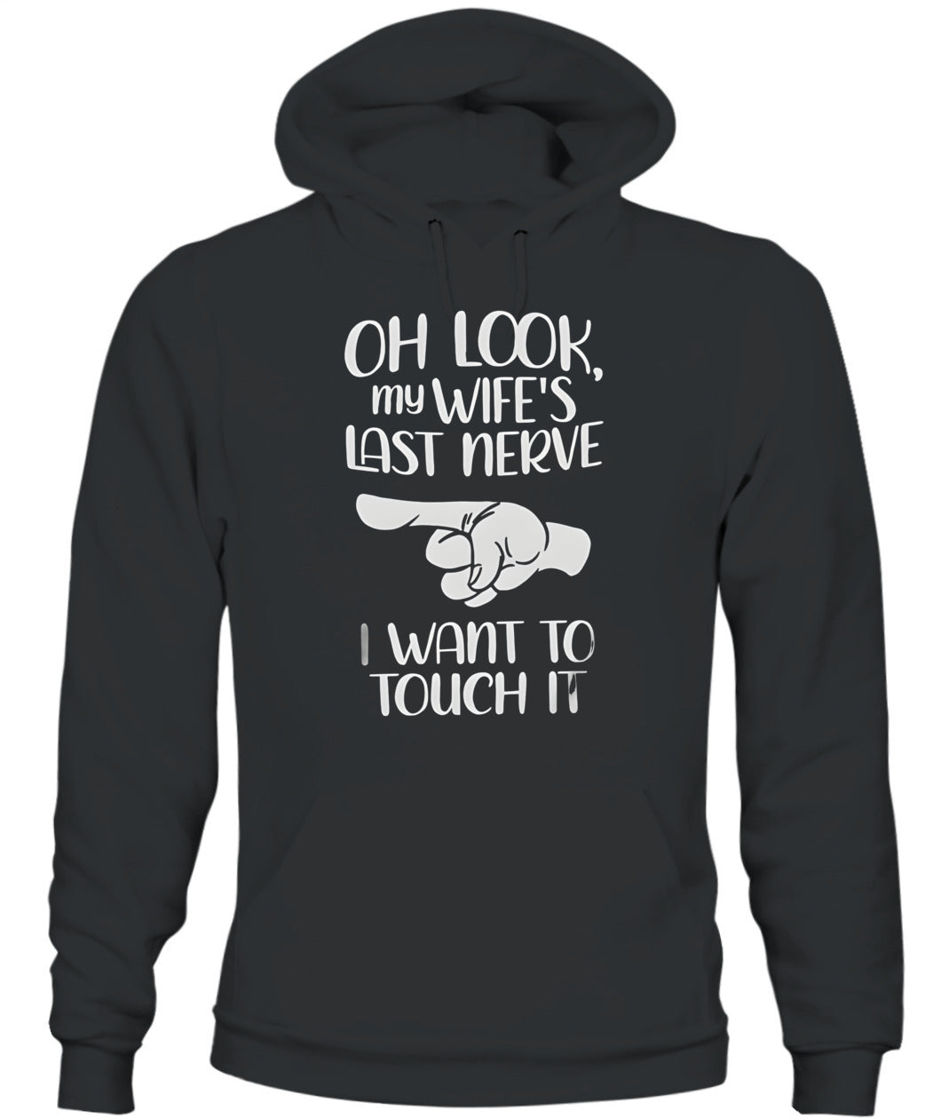 Oh Look My Wife’s Last Nerve I Want To Touch It – Funny Husband T-Shirt / Hoodie / Sweatshirt