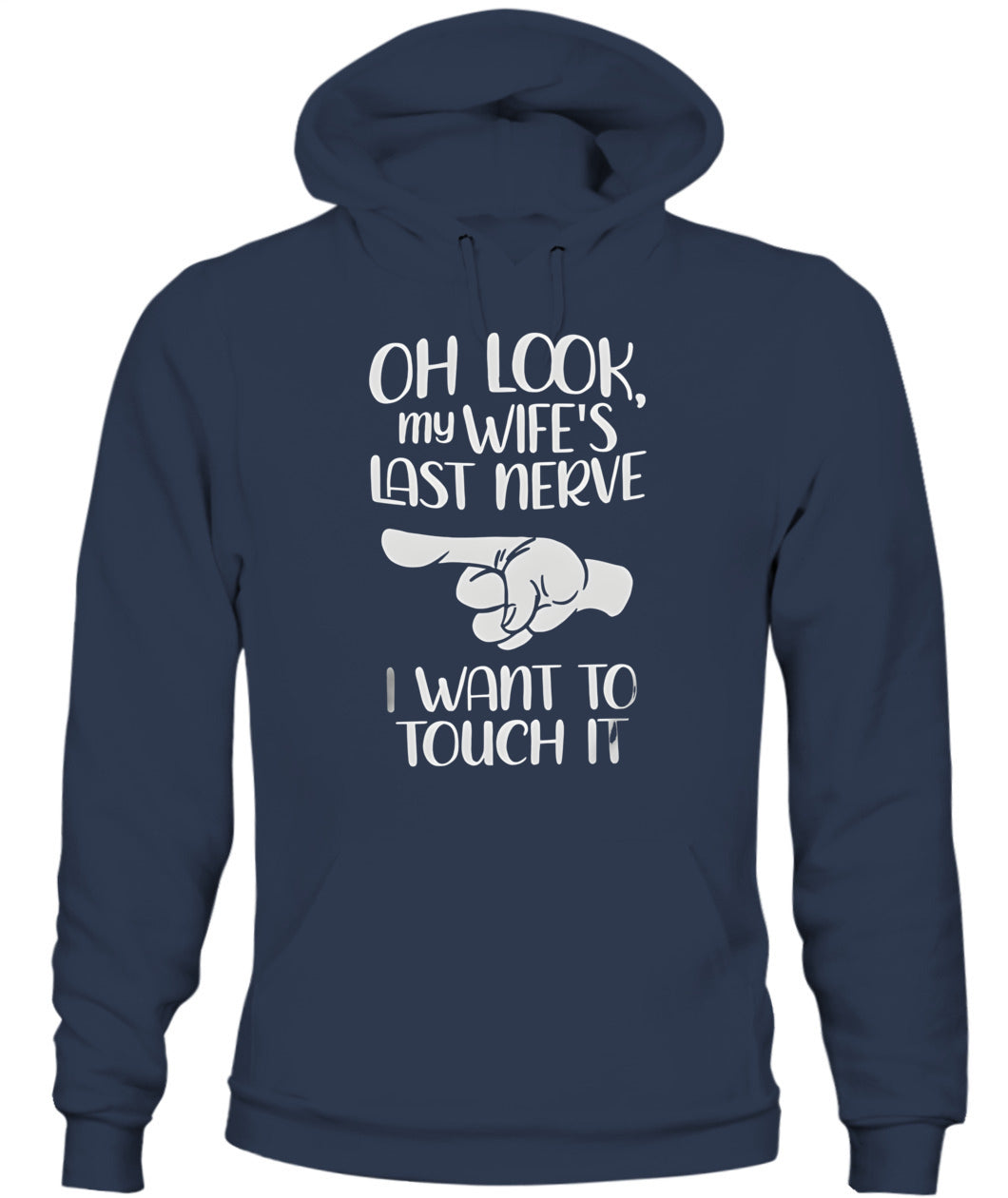 Oh Look My Wife’s Last Nerve I Want To Touch It – Funny Husband T-Shirt / Hoodie / Sweatshirt