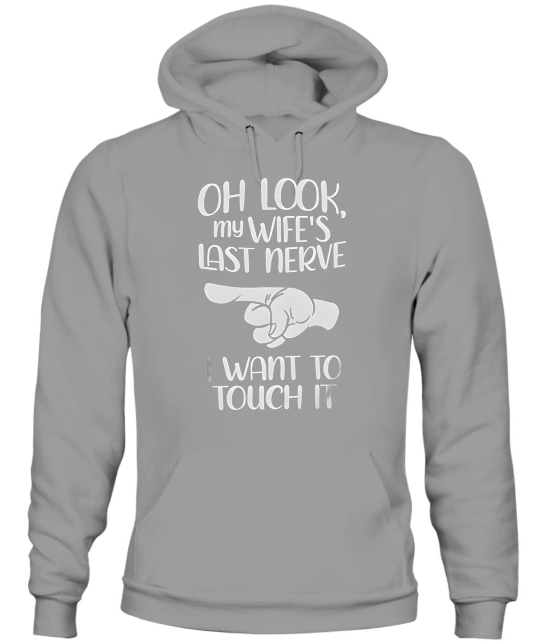 Oh Look My Wife’s Last Nerve I Want To Touch It – Funny Husband T-Shirt / Hoodie / Sweatshirt