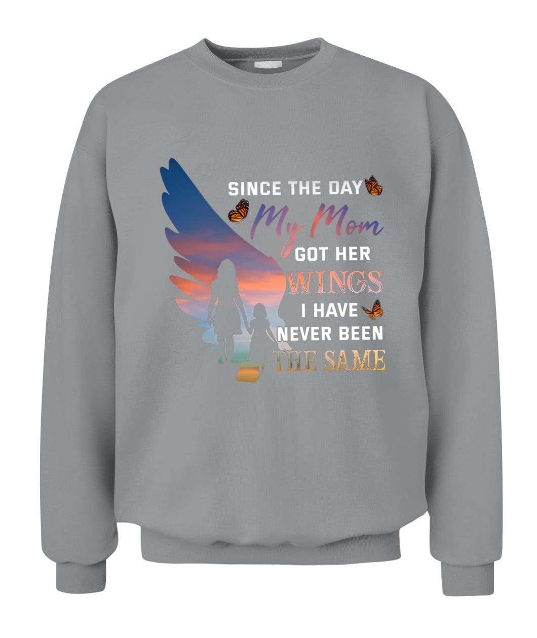 Since The Day My Mom Got Her Wings I Have Never Been The Same Shirt – Memorial Mom Shirt, In Loving Memory Of Mom, Sympathy Gift