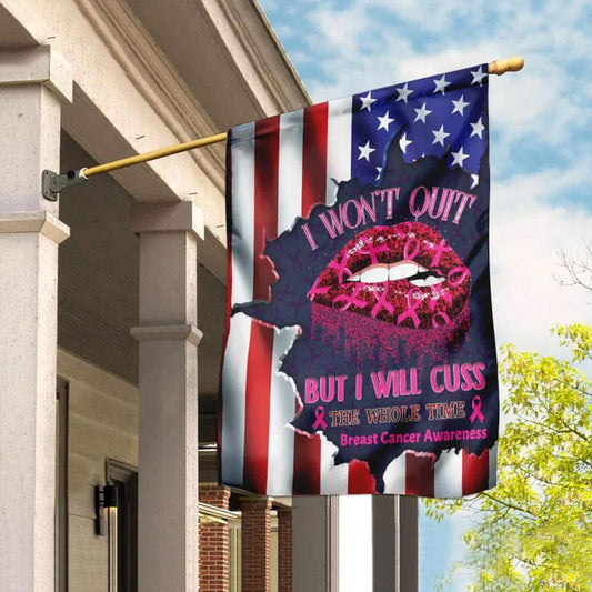 I Won’t Quit But I'll Cuss The Whole Time Pink Ribbon Lips American Flag - Breast Cancer Awareness House Flag