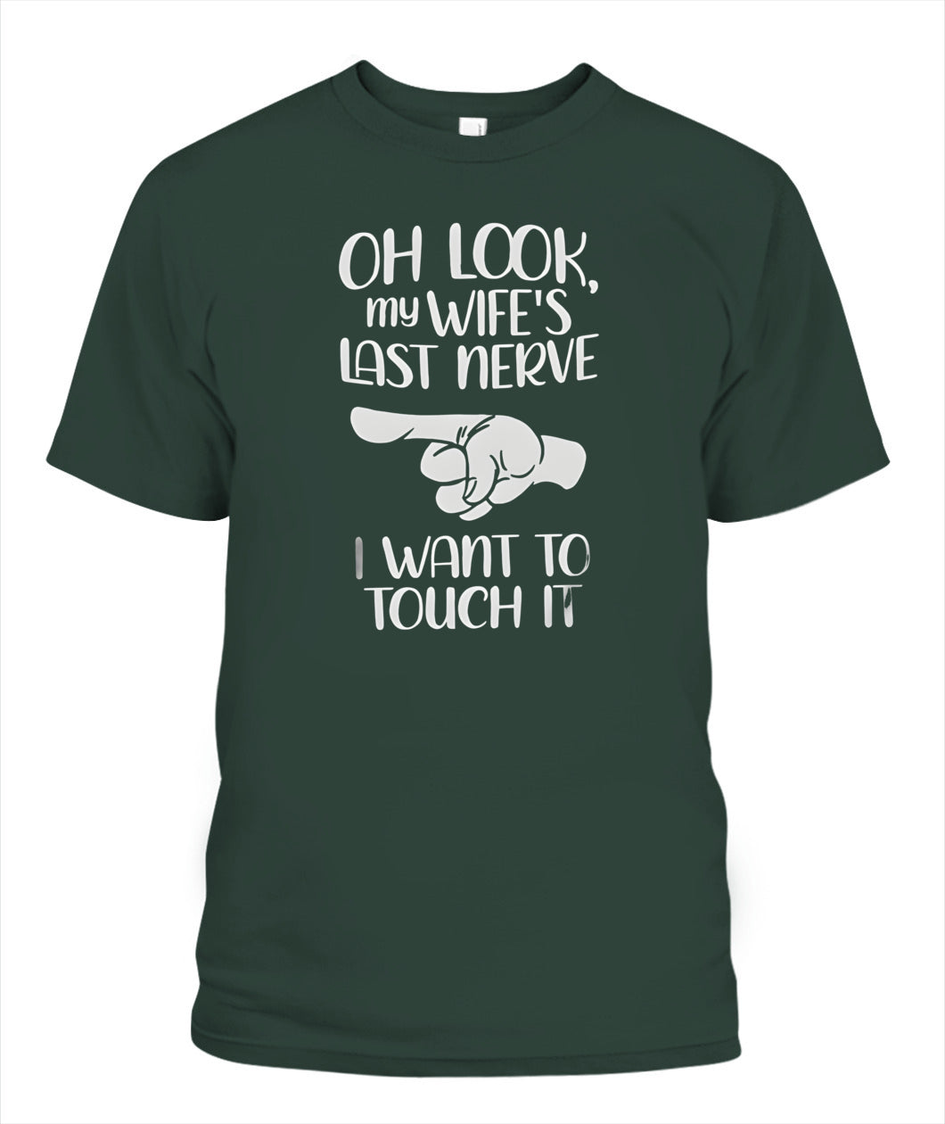 Oh Look My Wife’s Last Nerve I Want To Touch It – Funny Husband T-Shirt / Hoodie / Sweatshirt