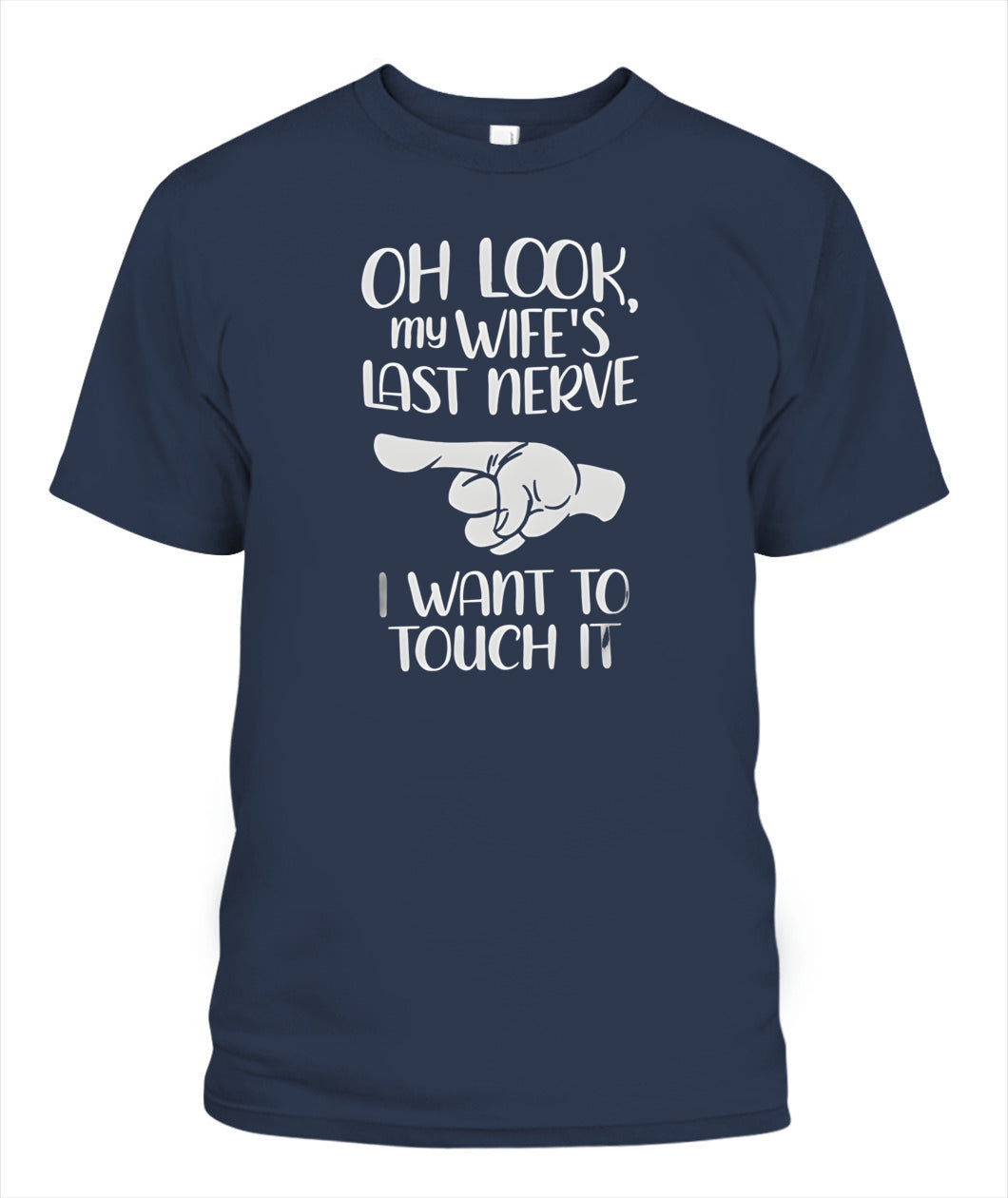 Oh Look My Wife’s Last Nerve I Want To Touch It – Funny Husband T-Shirt / Hoodie / Sweatshirt