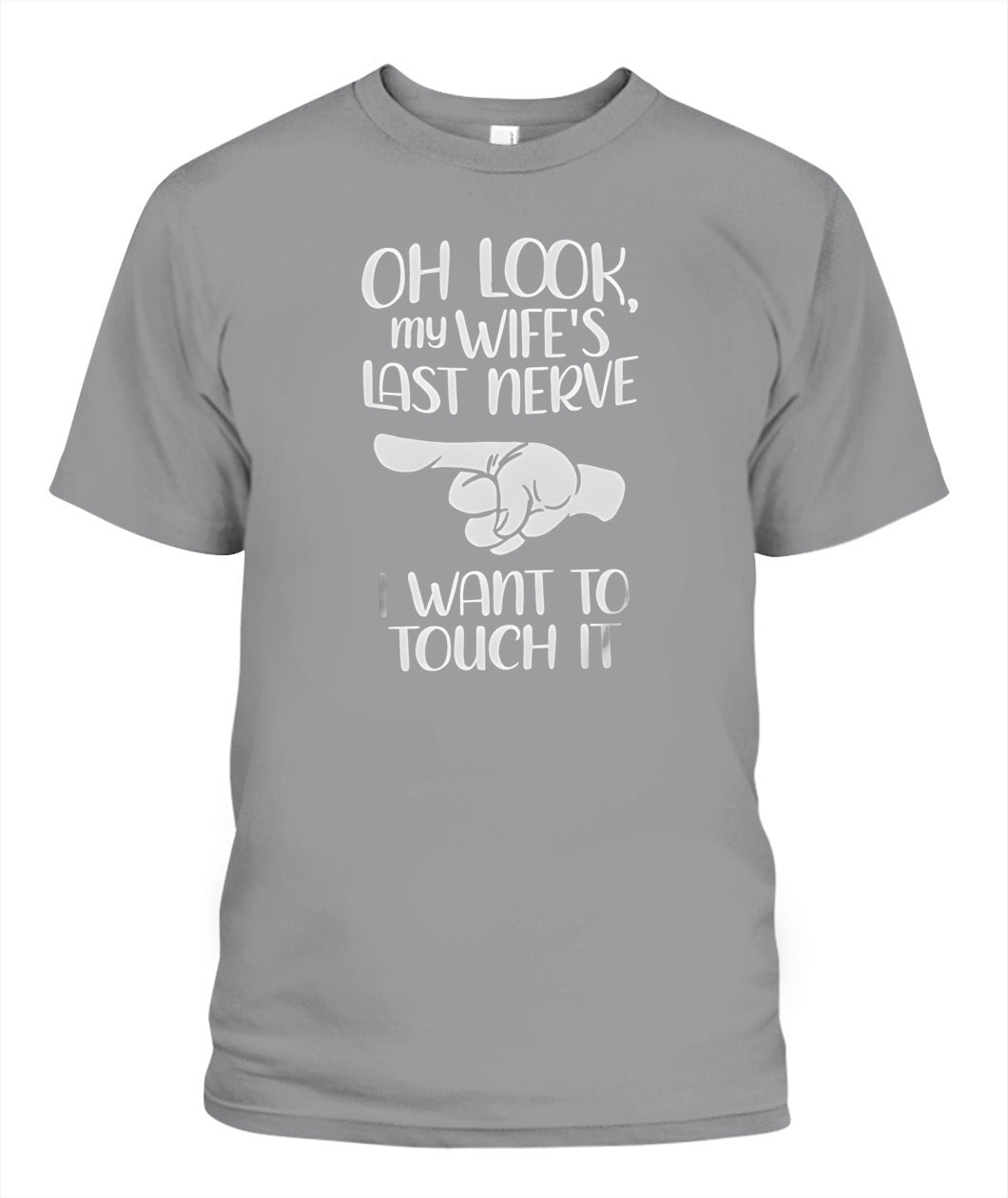Oh Look My Wife’s Last Nerve I Want To Touch It – Funny Husband T-Shirt / Hoodie / Sweatshirt