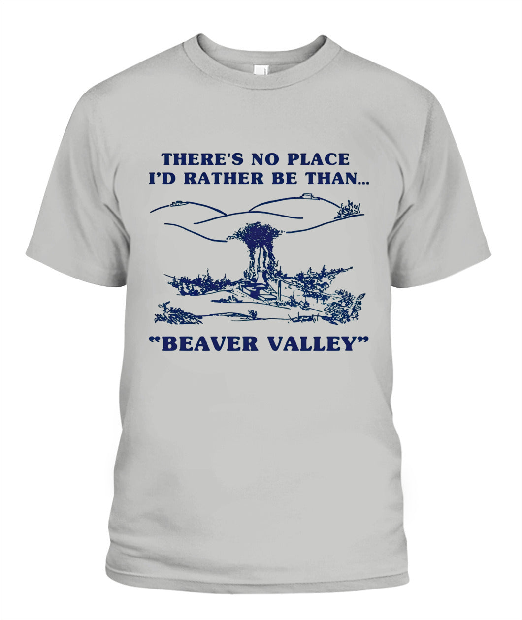 There’s No Place I’d Rather Be Than Beaver Valley – Funny Outdoor Vintage Graphic T-Shirt / Hoodie / Sweatshirt