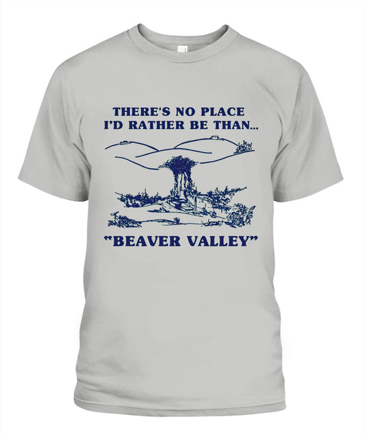 There’s No Place I’d Rather Be Than Beaver Valley – Funny Outdoor Vintage Graphic T-Shirt / Hoodie / Sweatshirt