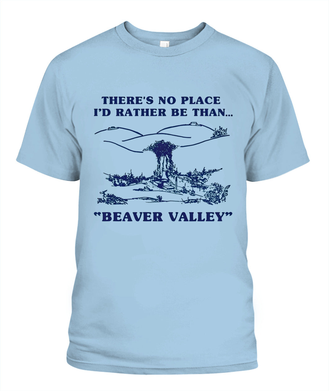 There’s No Place I’d Rather Be Than Beaver Valley – Funny Outdoor Vintage Graphic T-Shirt / Hoodie / Sweatshirt