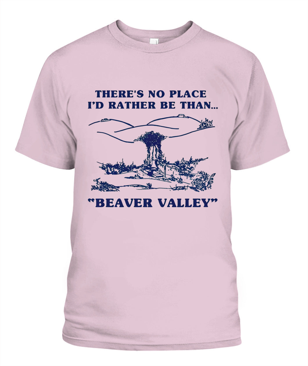 There’s No Place I’d Rather Be Than Beaver Valley – Funny Outdoor Vintage Graphic T-Shirt / Hoodie / Sweatshirt