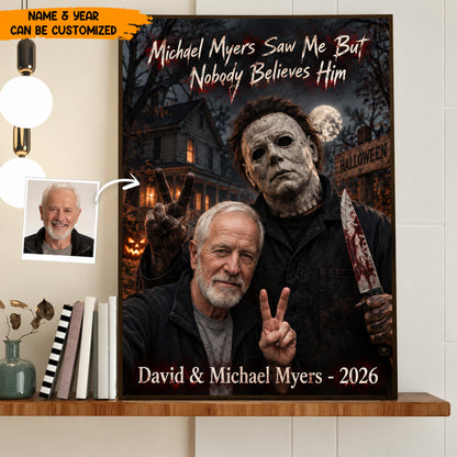 Michael Myers Saw Me But Nobody Believes Him - Personalized Poster Canvas