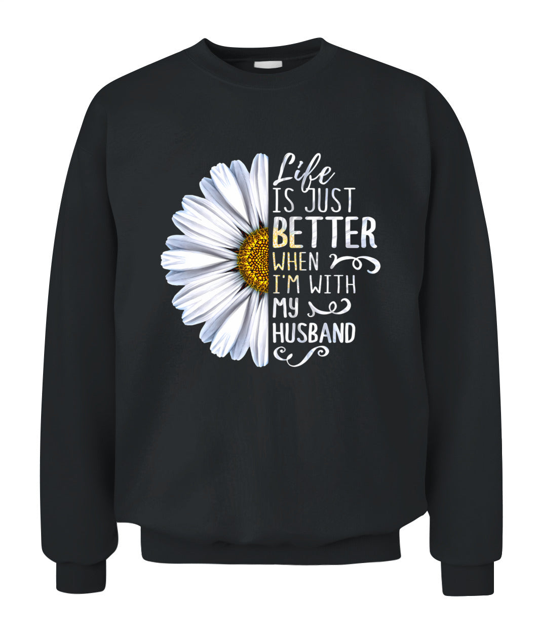 Life Is Just Better When I’m With My Husband – Daisy Love Graphic Shirt, Gifts For Woman