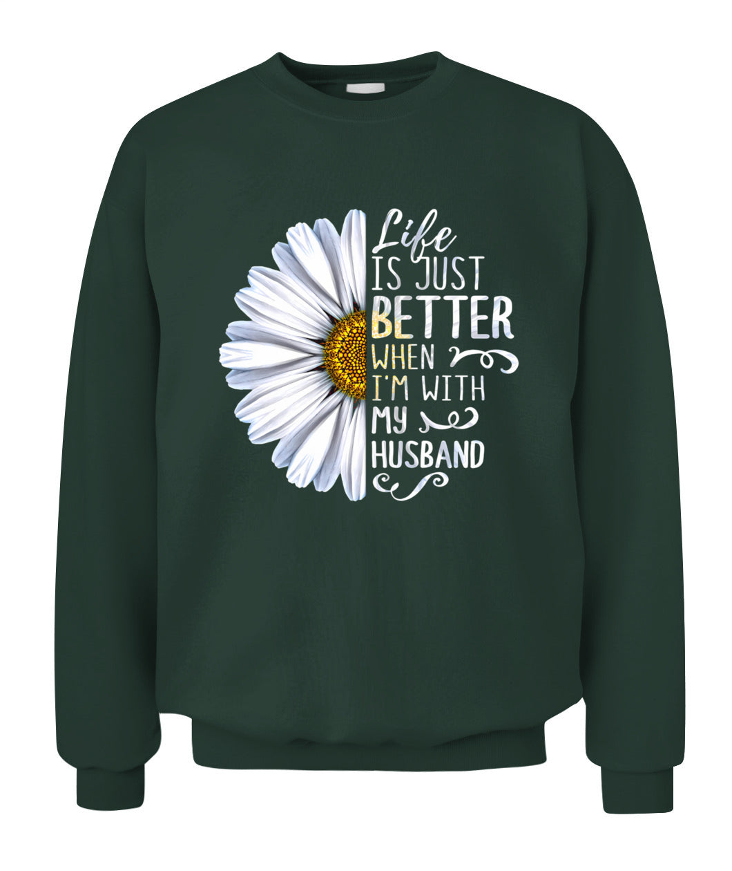 Life Is Just Better When I’m With My Husband – Daisy Love Graphic Shirt, Gifts For Woman