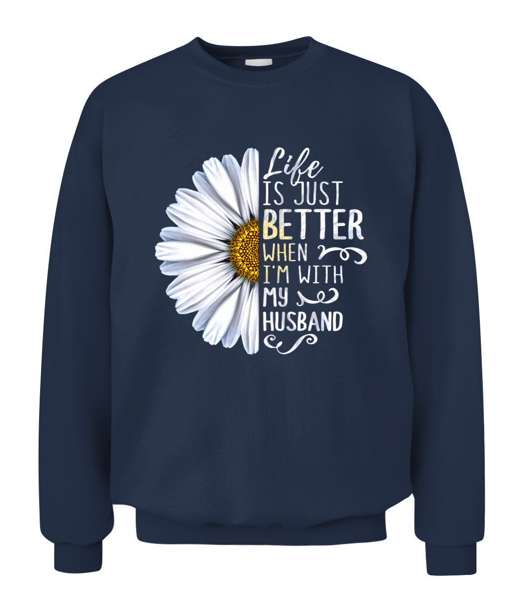Life Is Just Better When I’m With My Husband – Daisy Love Graphic Shirt, Gifts For Woman