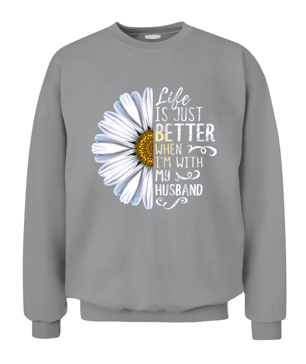 Life Is Just Better When I’m With My Husband – Daisy Love Graphic Shirt, Gifts For Woman
