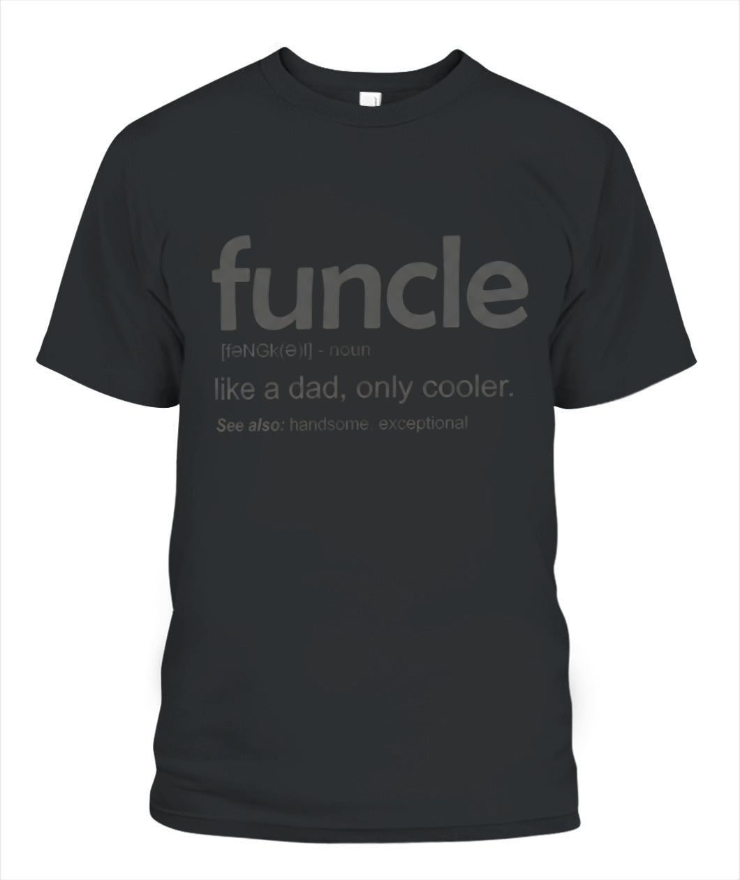 Uncle Like A Dad Only Cooler – Funny Uncle Definition T-Shirt / Hoodie / Sweatshirt