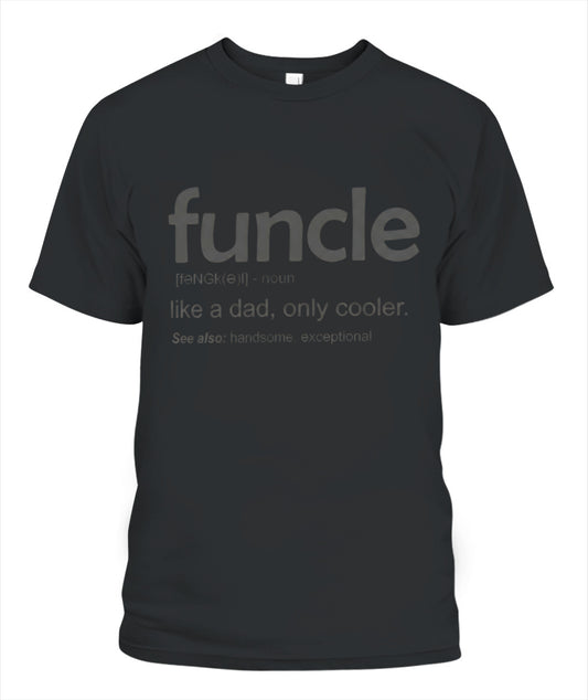 Uncle Like A Dad Only Cooler – Funny Uncle Definition T-Shirt / Hoodie / Sweatshirt