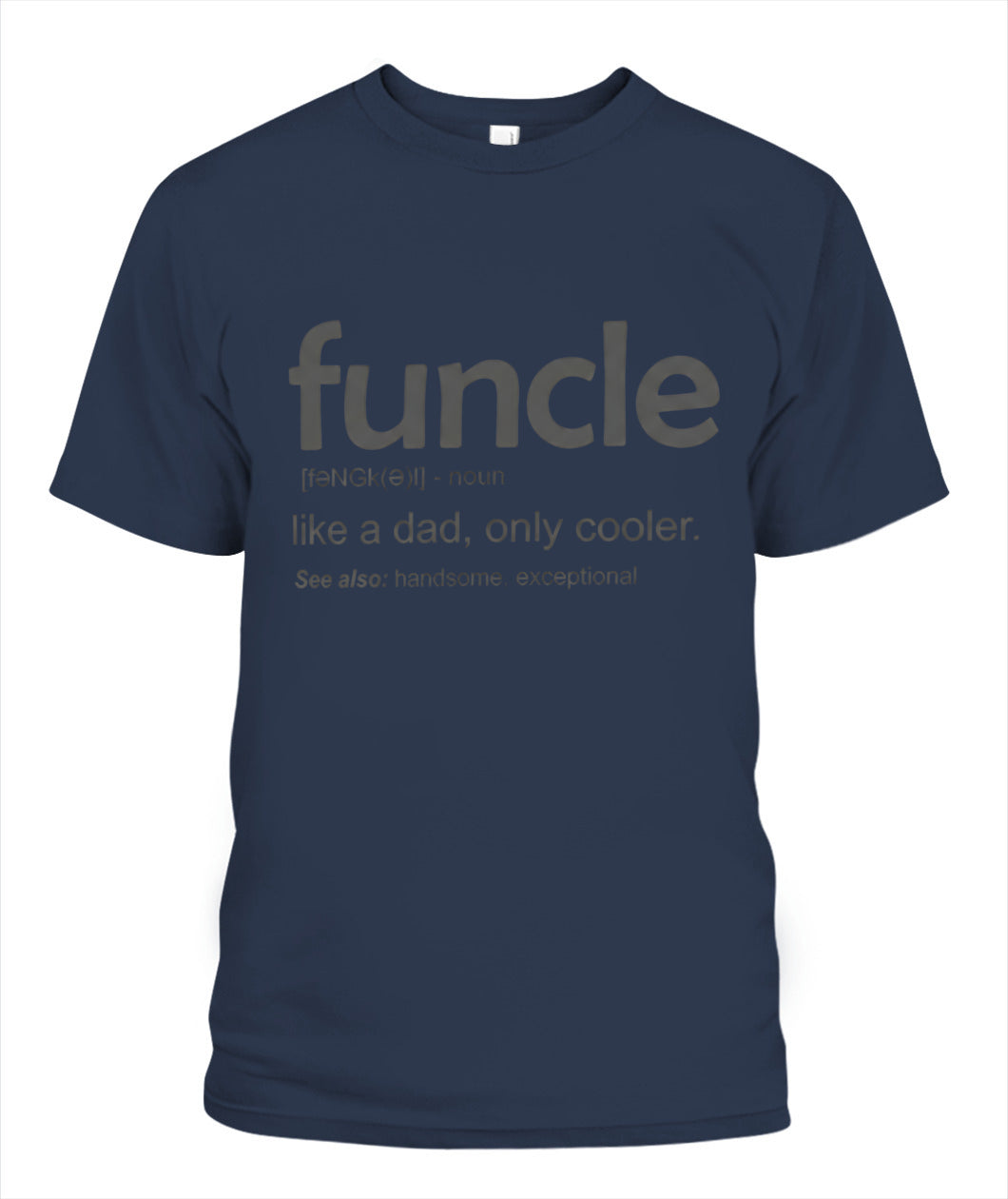 Uncle Like A Dad Only Cooler – Funny Uncle Definition T-Shirt / Hoodie / Sweatshirt