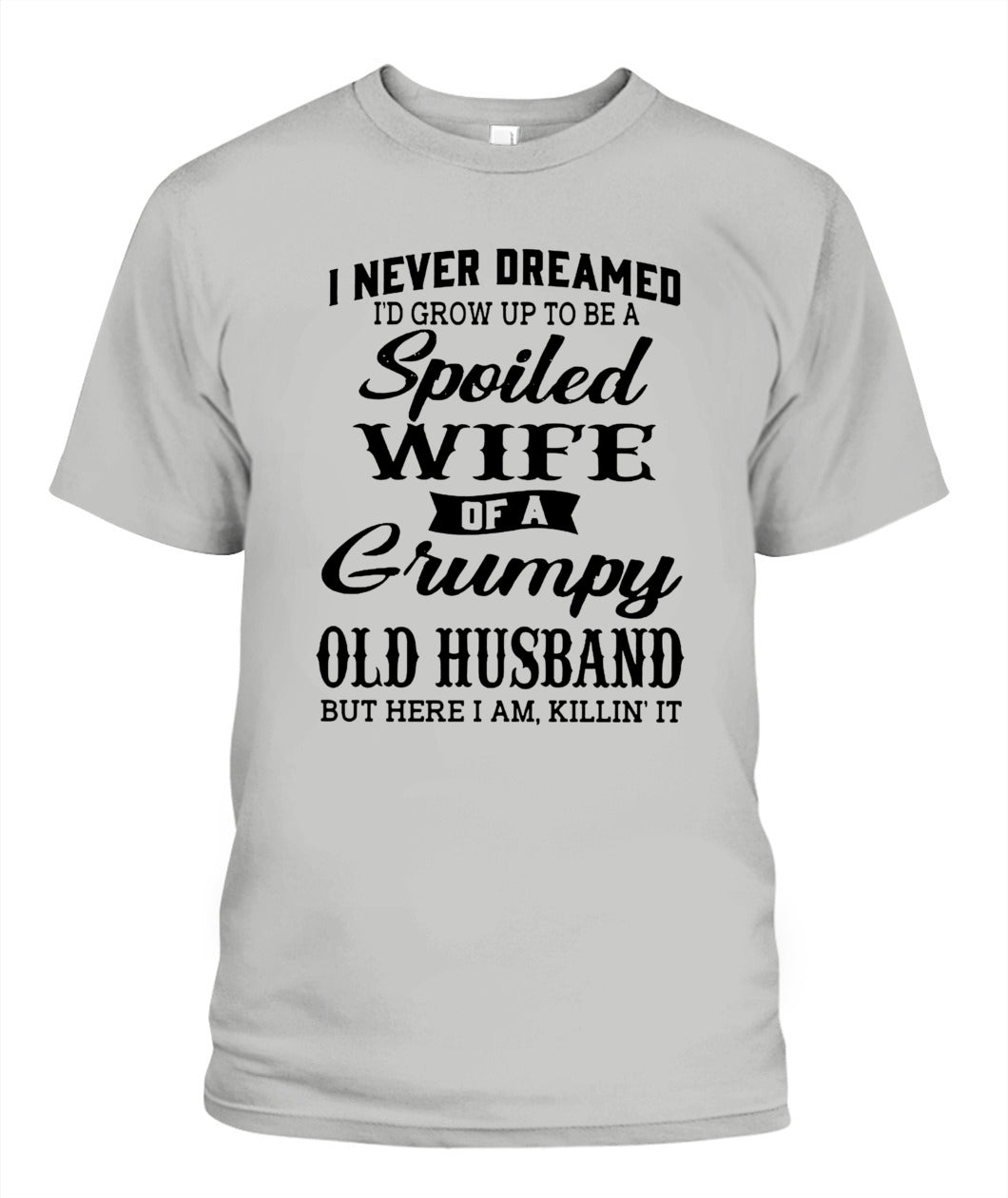 Spoiled Wife of a Grumpy Old Husband – Funny Couple Shirt | Sarcastic Wife Gift Tee