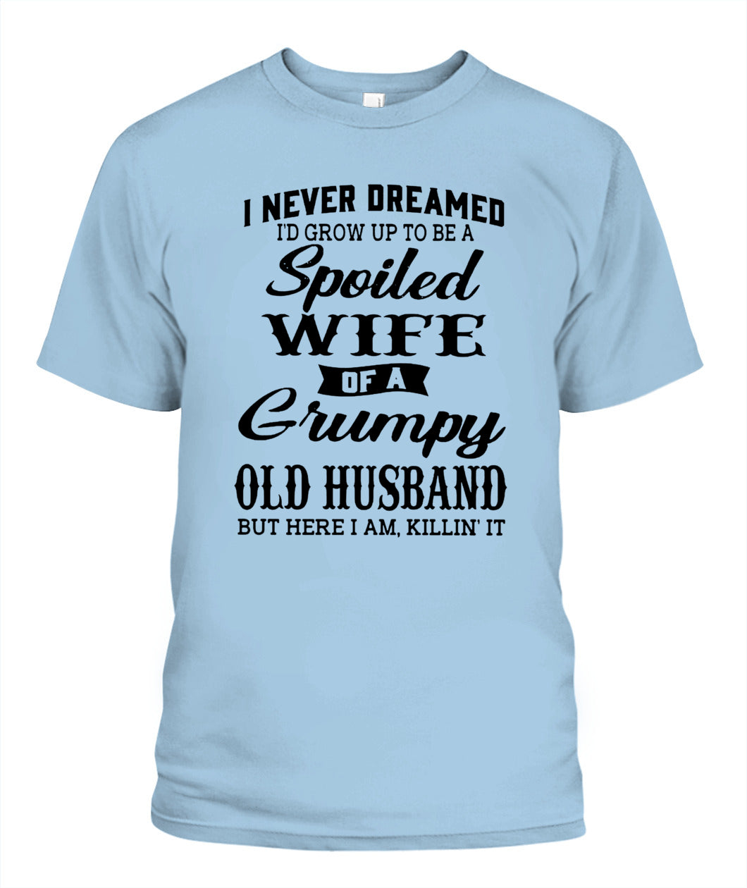 Spoiled Wife of a Grumpy Old Husband – Funny Couple Shirt | Sarcastic Wife Gift Tee