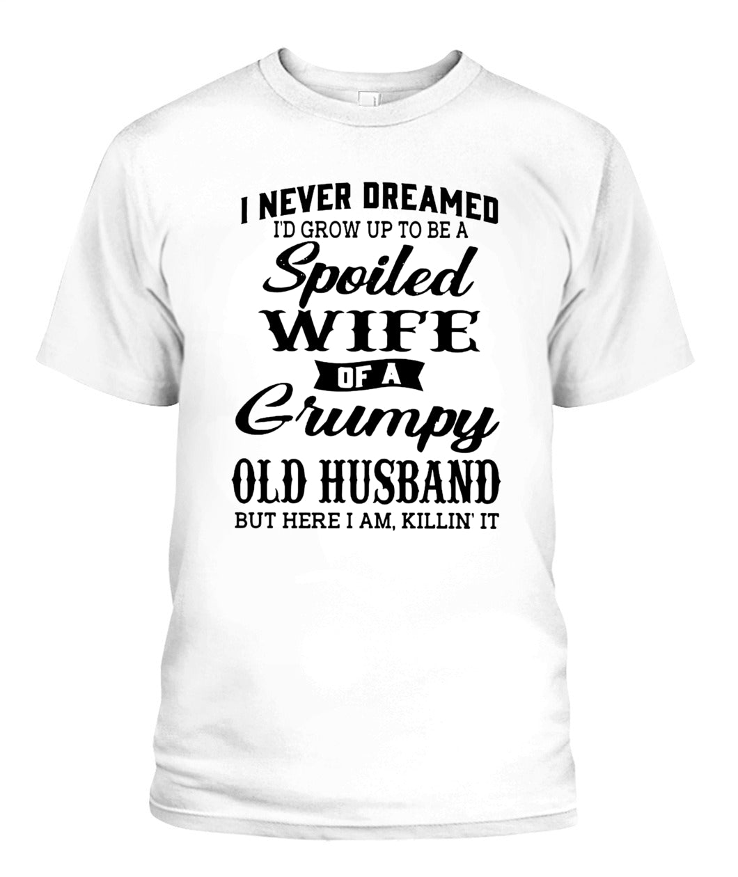 Spoiled Wife of a Grumpy Old Husband – Funny Couple Shirt | Sarcastic Wife Gift Tee