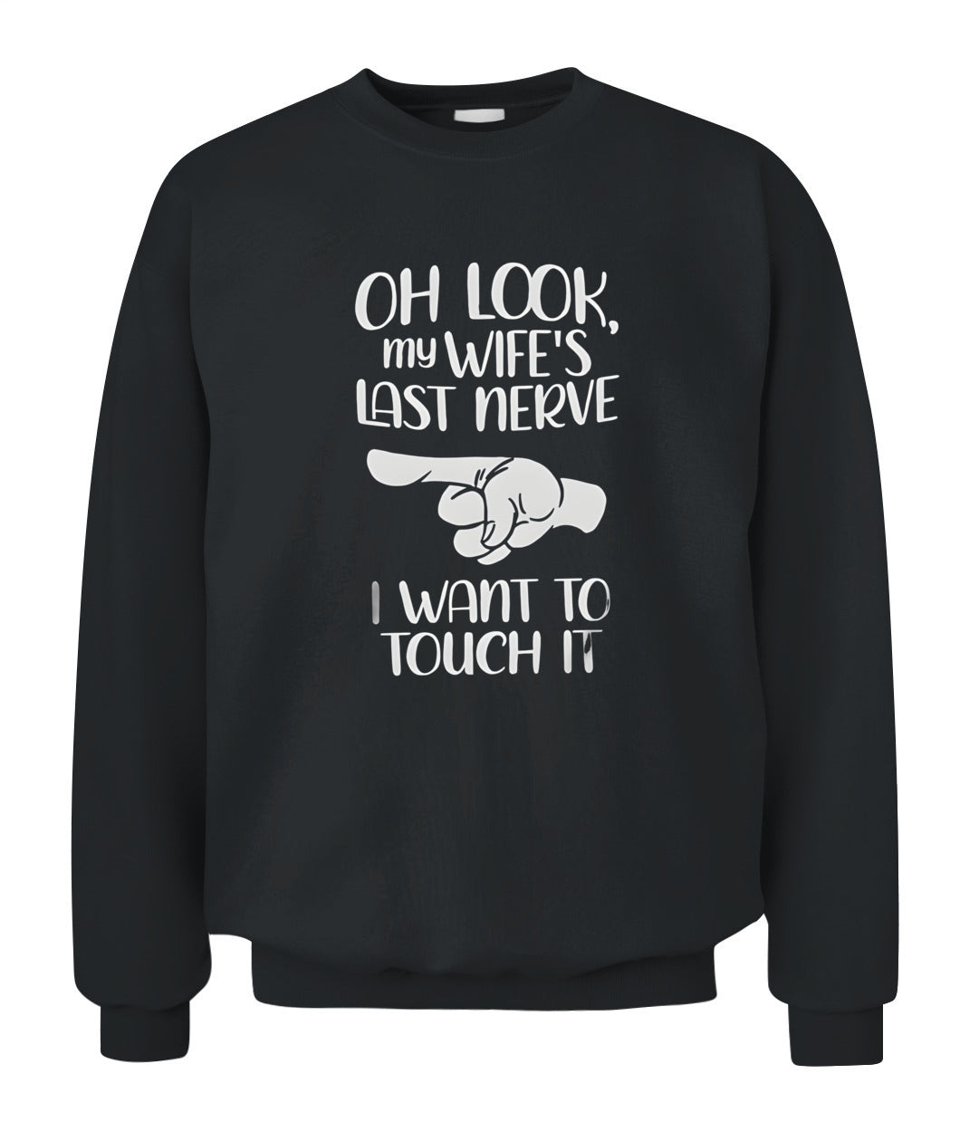 Oh Look My Wife’s Last Nerve I Want To Touch It – Funny Husband T-Shirt / Hoodie / Sweatshirt